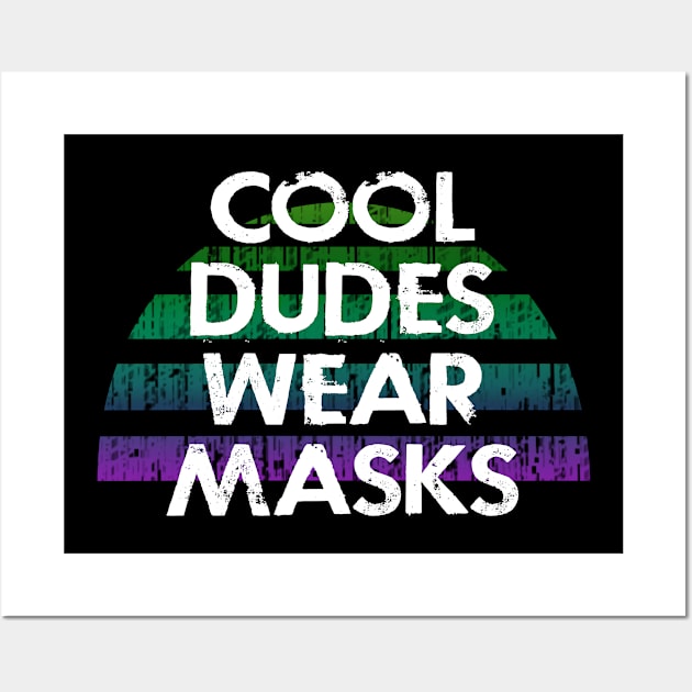 Cool dudes wear masks. Keep your face mask on, dude. Remember about hygiene. Quarantine 2020. Funny quote. Distressed vintage design. Flatten the curve. Fight the pandemic Wall Art by IvyArtistic